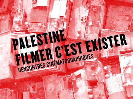 Rencontres cinématographiques Palestine: Filmer C'est Exister